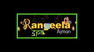 The Best Massage Spa in Ajman Your Guide to Relaxation and Wellness at Rangeela Massage Center