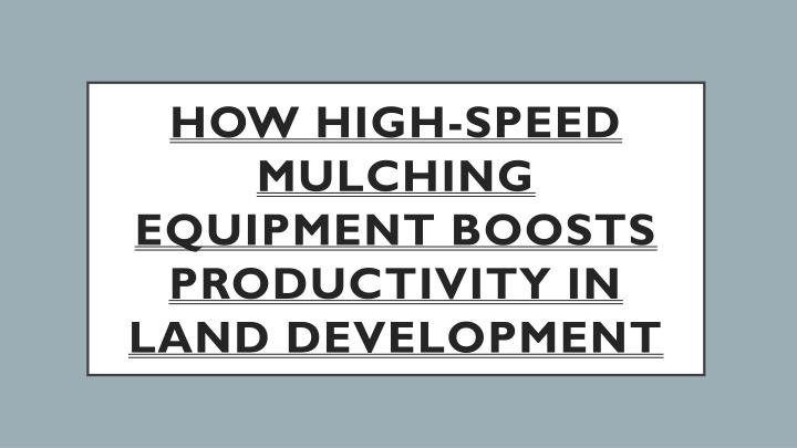 how high speed mulching equipment boosts productivity in land development