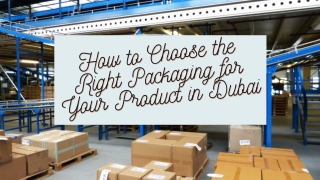 How to Choose the Right Packaging for Your Product in Dubai