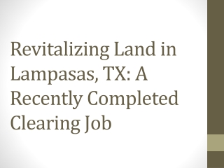 Revitalizing Land in Lampasas, TX: A Recently Completed Clearing Job