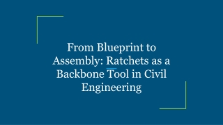 from blueprint to assembly ratchets as a backbone tool in civil engineering