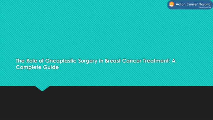 the role of oncoplastic surgery in breast cancer treatment a complete guide