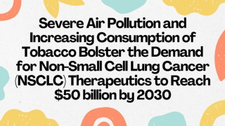 Demand for Non-Small Cell Lung CancerTherapeutics to Reach $50 billion by 2030