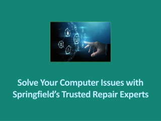 Solve Your Computer Issues with Springfield’s Trusted Repair Experts