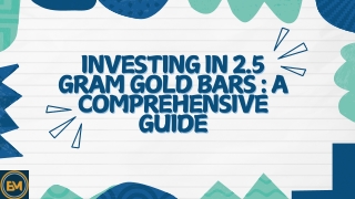 Investing in 2.5 Gram Gold Bars