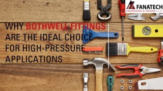 Why Bothwell Fittings Are the Ideal Choice for High-Pressure Applications