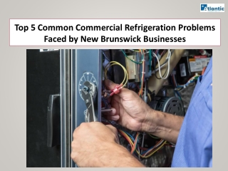 Top 5 Common Commercial Refrigeration Problems Faced by New Brunswick Businesses