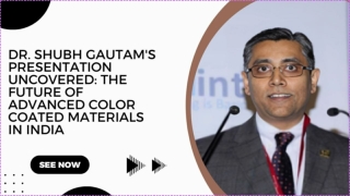 Dr. Shubh Gautam's Presentation Uncovered: The Future of Advanced Color Coated