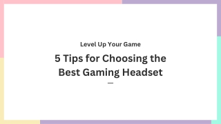 5 Tips for Choosing the Best Gaming Headset