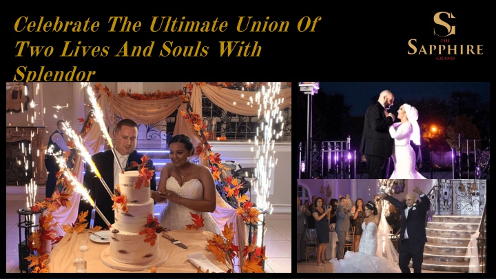 celebrate the ultimate union of two lives and souls with splendor