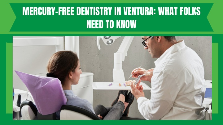 mercury free dentistry in ventura what folks need