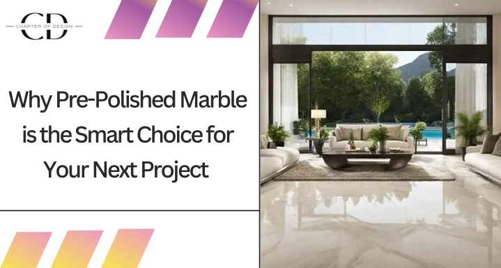 why pre polished marble is the smart choice