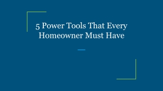 5 power tools that every homeowner must have