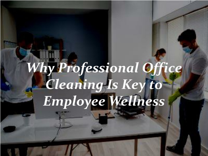 why professional office cleaning is key to employee wellness