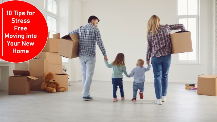 10 tips for stress free moving into your new home