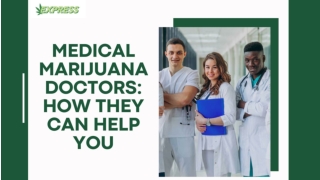 Medical Marijuana Doctors : How They Can Help You