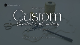 Why Choose Custom Beaded Embroidery for Unique Designs?