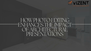 How Photo Editing Enhances the Impact of Architectural Presentations