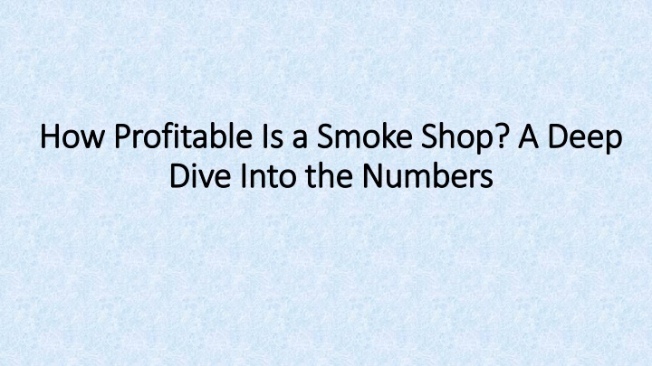 how profitable is a smoke shop a deep dive into the numbers