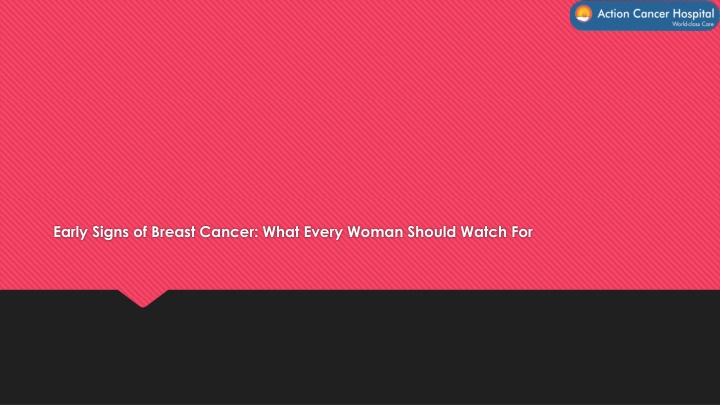 early signs of breast cancer what every woman should watch for