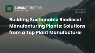 Building Sustainable Biodiesel Manufacturing Plants Solutions from a Top Plant Manufacturer