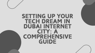 Setting Up Your Tech Dream in Dubai Internet City A Comprehensive Guide