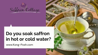 Do you soak saffron in hot or cold water