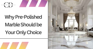 Why Pre-Polished Marble Should be Your Only Choice