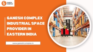 Ganesh Complex- Industrial Space Provider in Eastern India