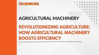 Revolutionizing Agriculture How Agricultural Machinery Boosts Efficiency