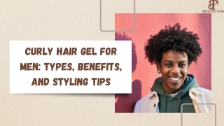 Curly Hair Gel for Men Types, Benefits, and Styling Tips