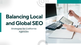 Balancing Local and Global SEO Strategies for California Agencies