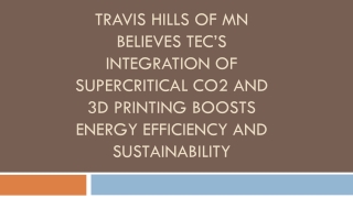 Travis Hills MN Believes TEC’s Integration of Supercritical CO2 & 3D Printing Boosts Energy Efficiency & Sustainability