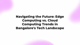 navigating the future edge computing vs cloud
