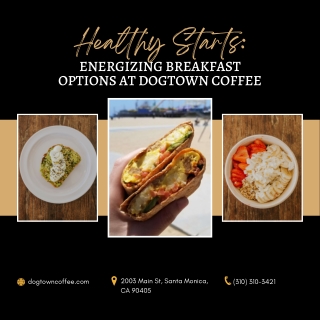 Healthy Starts Energizing Breakfast Options at Dogtown Coffee