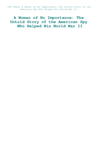 PDF Books A Woman of No Importance The Untold Story of the American Spy Who Helped Win World War II