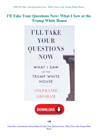 PDF I'll Take Your Questions Now What I Saw at the Trump White House