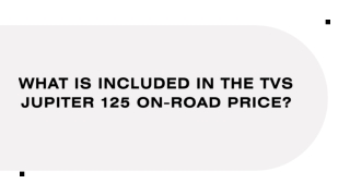 What is Included in the TVS Jupiter 125 On-Road Price?