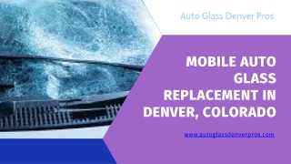 Mobile Auto Glass Replacement in Denver, Colorado - Call Us 720-244-3708