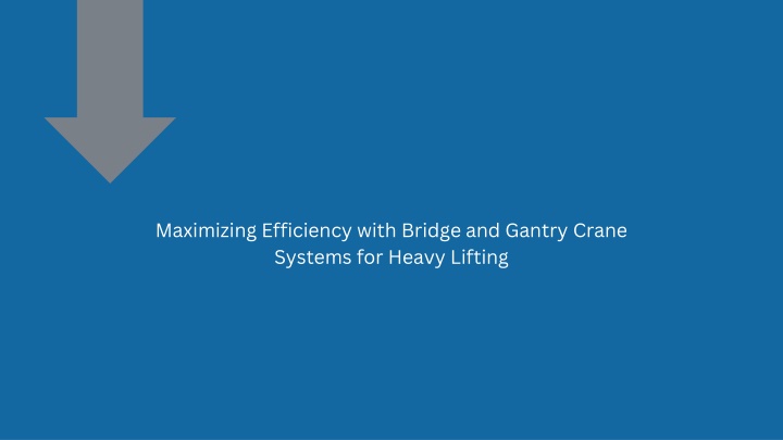 maximizing efficiency with bridge and gantry