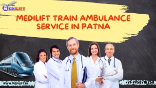 To shift the patient, choose Medilift Train Ambulance Service in Patna and Ranchi