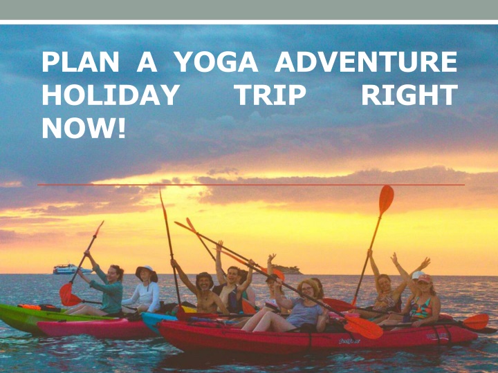 plan a yoga adventure holiday trip right now