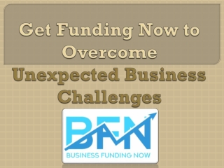 Get Funding Now to Overcome Unexpected Business Challenges