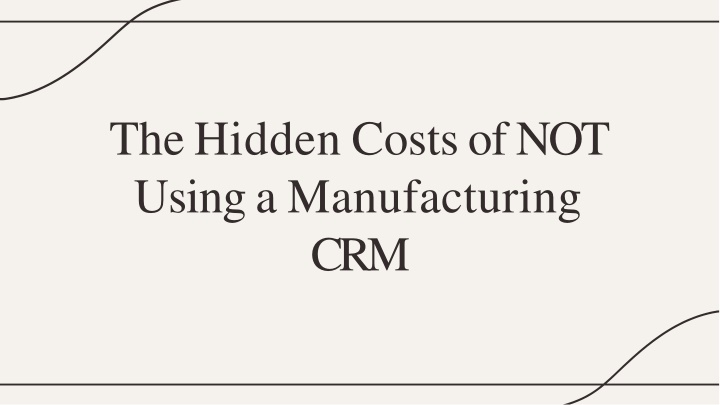 the hidden costs of not using a manufacturing crm