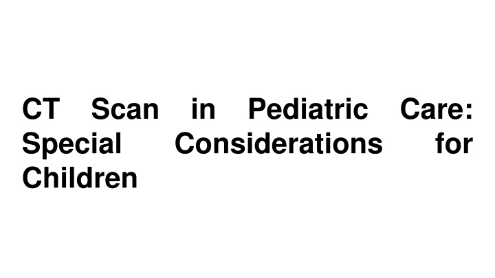 ct scan in pediatric care special considerations for children