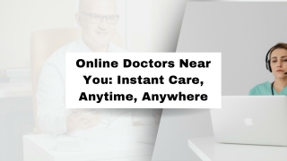 Online Doctors Near You: Instant Care, Anytime, Anywhere