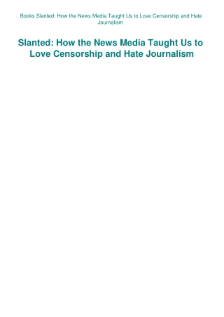 Books Slanted How the News Media Taught Us to Love Censorship and Hate Journalism