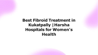 Best Fibroid Treatment in Kukatpally  Harsha Hospitals for Women's Health