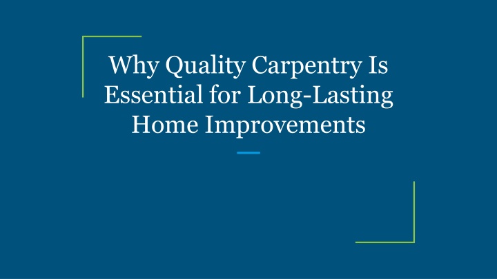 why quality carpentry is essential for long lasting home improvements