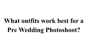 What outfits work best for a Pre Wedding Photoshoot_